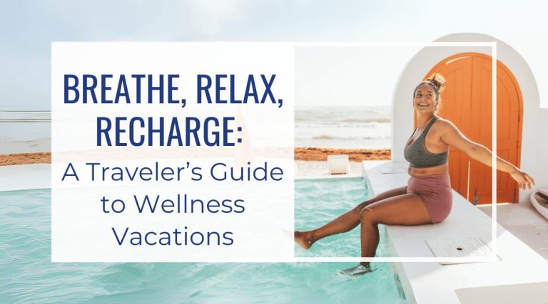 Breathe, Relax, Recharge: A Traveler’s Guide to Wellness Vacations