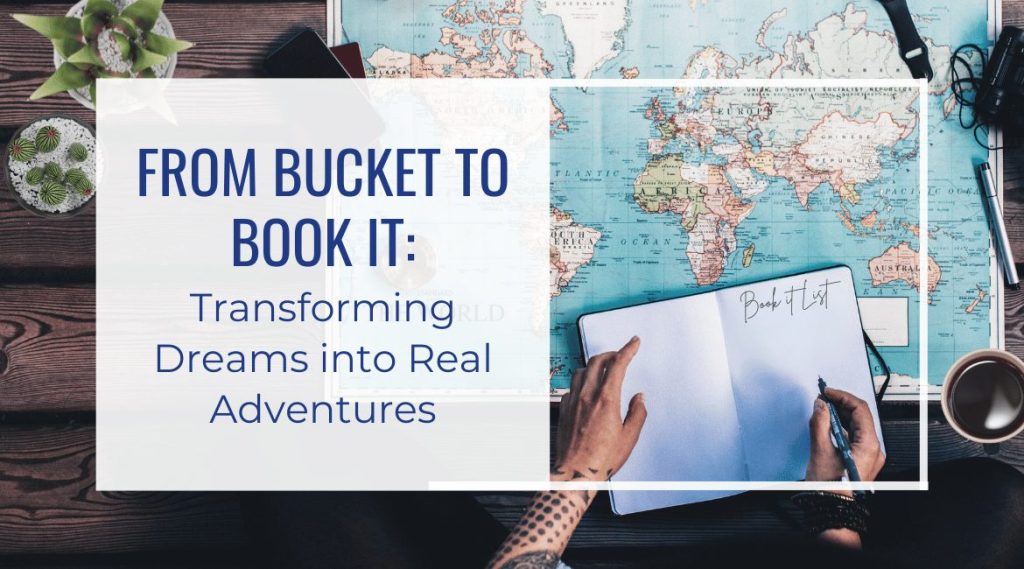 Blog Featured Image-From Bucket to Book It Transforming Dreams into Real Adventures (2)